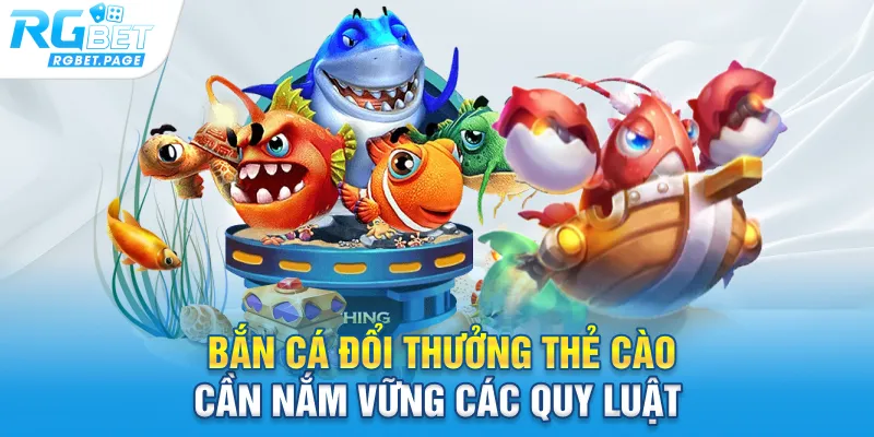 Bắn cá đổi thưởng thẻ cào cần nắm vững các quy luật