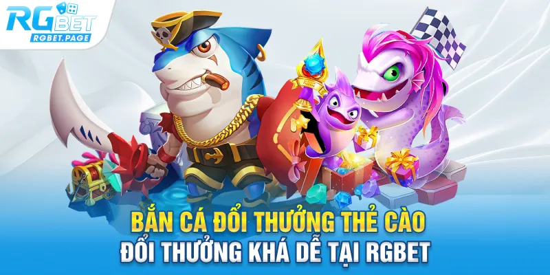 Bắn cá đổi thưởng thẻ cào đổi thưởng khá dễ tại Rgbet