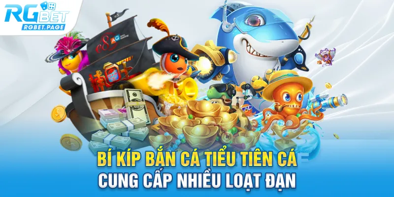 Bí kíp bắn cá tiểu tiên cá cung cấp nhiều loạt đạn