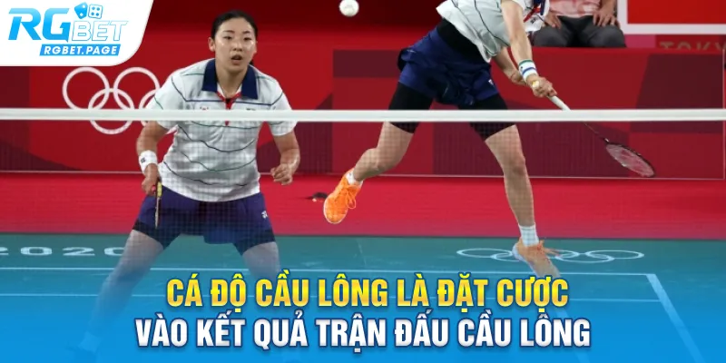 Cá độ cầu lông là đặt cược vào kết quả trận đấu cầu lông