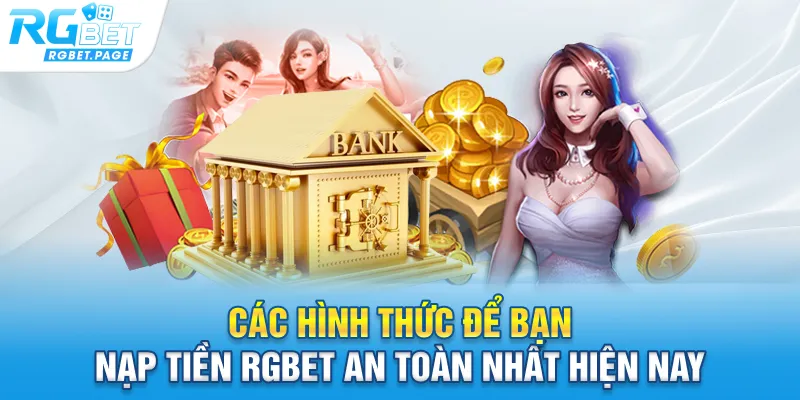 Các hình thức để bạn Nạp tiền Rgbet an toàn nhất hiện nay
