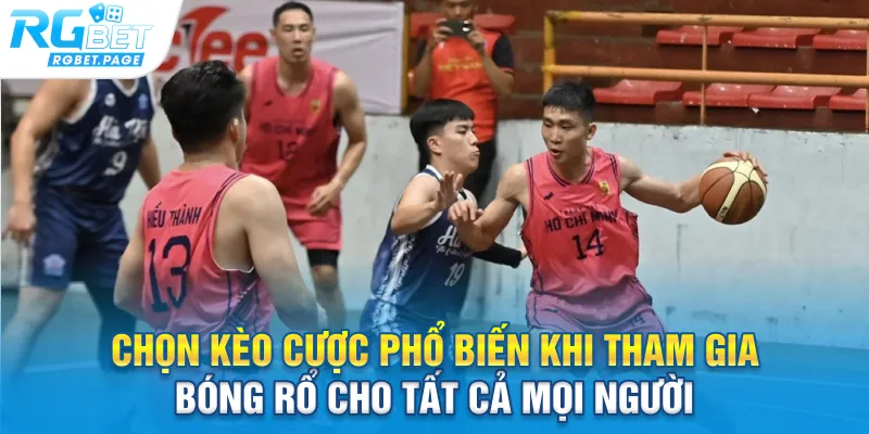 Chọn kèo cược phổ biến khi tham gia bóng rổ cho tất cả mọi người