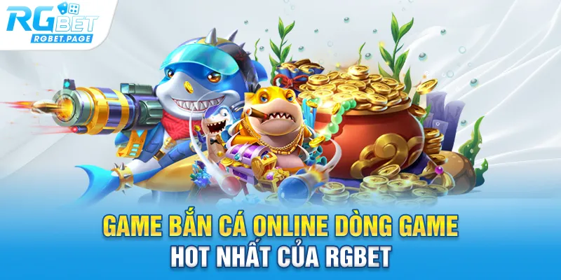 Game bắn cá online dòng game hot nhất của Rgbet