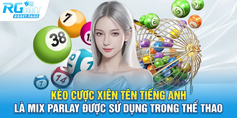 Kèo cược xiên tên tiếng anh là Mix parlay được sử dụng trong thể thao