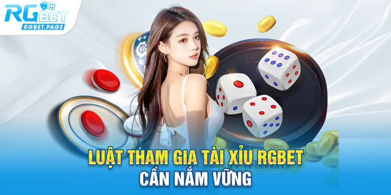 Luật tham gia Tài Xỉu Rgbet cần nắm vững