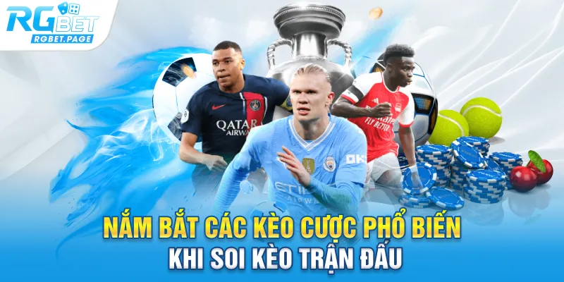 Nắm bắt các kèo cược phổ biến khi soi kèo trận đấu