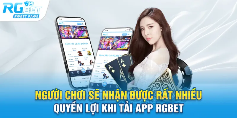 Người chơi sẽ nhận được rất nhiều quyền lợi khi tải app Rgbet