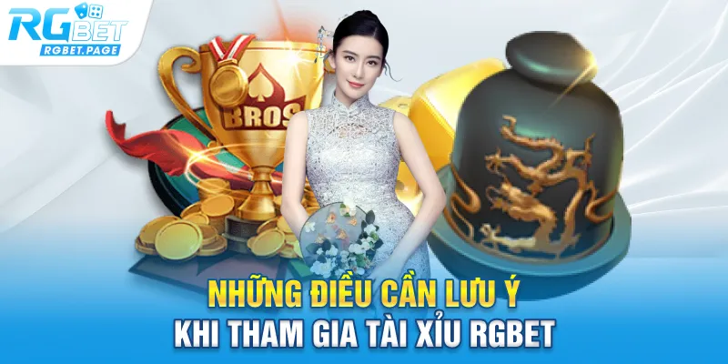 Những điều cần lưu ý khi tham gia Tài Xỉu Rgbet