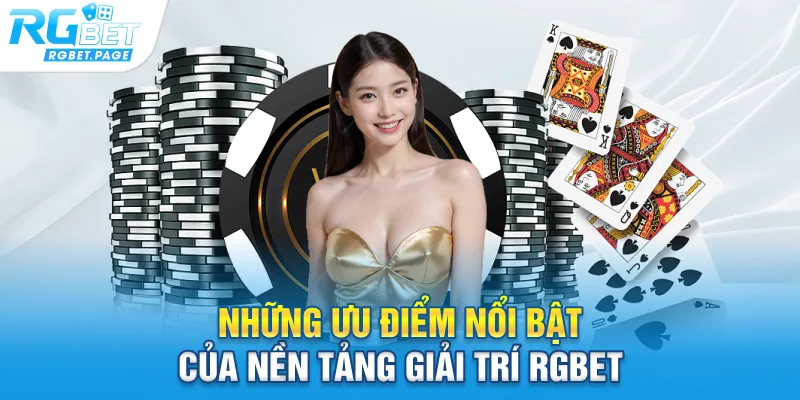 Những ưu điểm nổi bật của nền tảng giải trí Rgbet