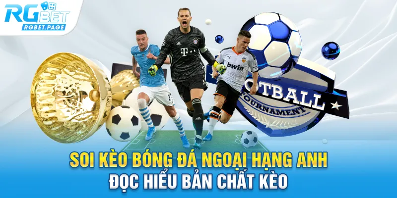 Soi kèo bóng đá ngoại hạng Anh - Đọc hiểu bản chất kèo