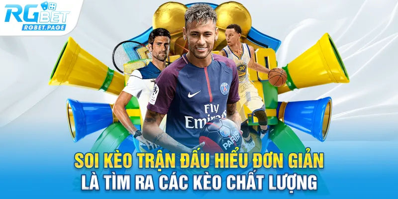 Soi kèo trận đấu hiểu đơn giản là tìm ra các kèo chất lượng